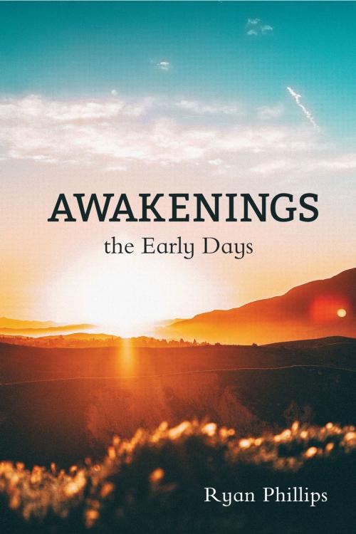 Cover of the book Awakenings: The Early Days by Ryan Phillips, Ambassador International