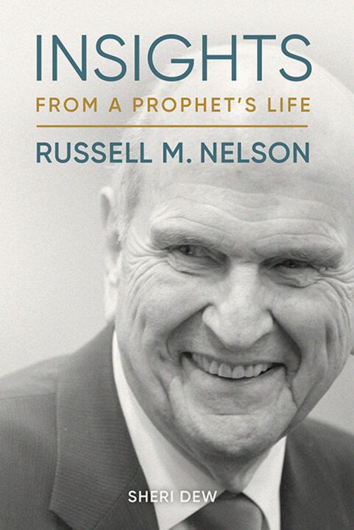 Cover of the book Insights from a Prophet’s Life: Russell M. Nelson by Sheri Dew, Deseret Book Company