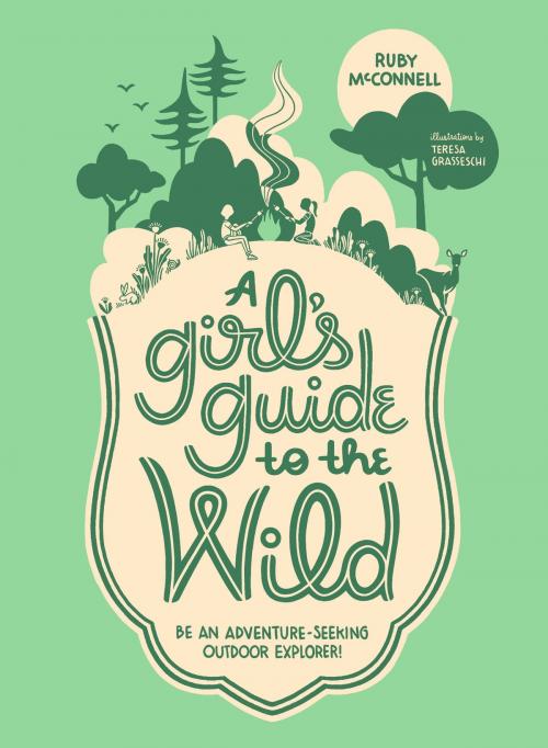 Cover of the book A Girl's Guide to the Wild by Ruby McConnell, Sasquatch Books