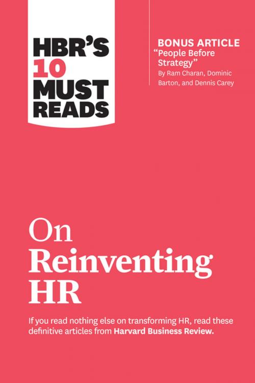 Cover of the book HBR's 10 Must Reads on Reinventing HR (with bonus article "People Before Strategy" by Ram Charan, Dominic Barton, and Dennis Carey) by Harvard Business Review, Marcus Buckingham, Reid Hoffman, Ram Charan, Peter Cappelli, Harvard Business Review Press