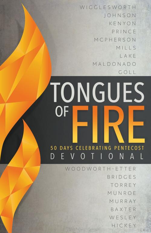 Cover of the book Tongues of Fire Devotional by Whitaker House, Smith Wigglesworth, Bill Johnson, E. W. Kenyon, Derek Prince, Lester Sumrall, John G. Lake, James W Goll, Guillermo Maldonado, Maria Woodworth-Etter, Kynan Bridges, Myles Munroe, R.  A. Torrey, Mary K. Baxter, Andrew Murray, Whitaker House