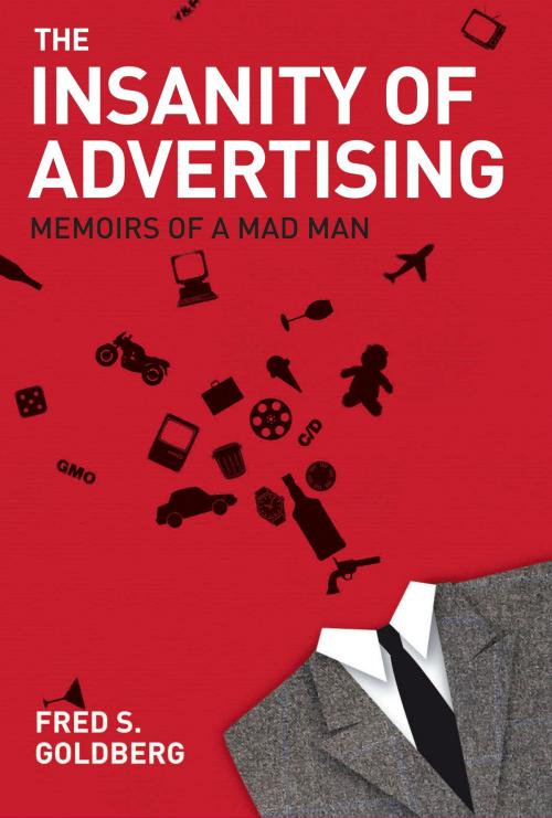 Cover of the book The Insanity of Advertising by Fred S. Goldberg, Chicago Review Press