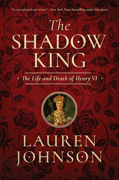 Cover of the book The Shadow King: The Life and Death of Henry VI by Lauren Johnson, Pegasus Books