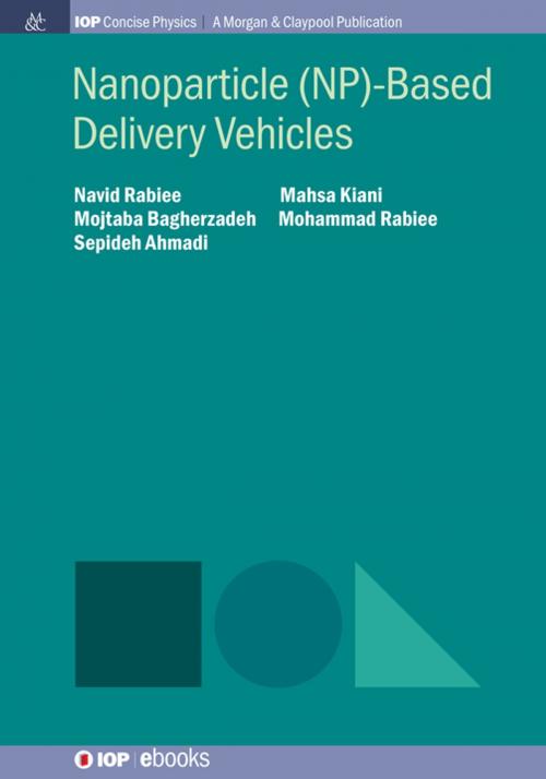 Cover of the book Nanoparticle (NP)-Based Delivery Vehicles by Navid Rabiee, Mahsa Kiani, Mojtaba Bagherzadeh, Mohammad Rabiee, Sepideh Ahmadi, Morgan & Claypool Publishers