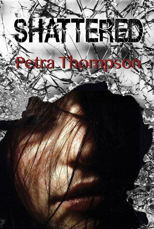 Cover of the book Shattered by Petra Thompson, Thompson Publishers