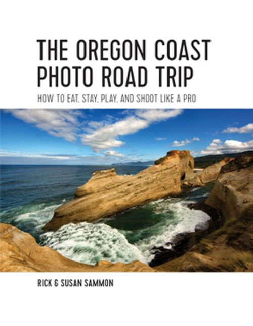 Cover of the book The Oregon Coast Photo Road Trip: How To Eat, Stay, Play, and Shoot Like a Pro by Rick Sammon, Countryman Press