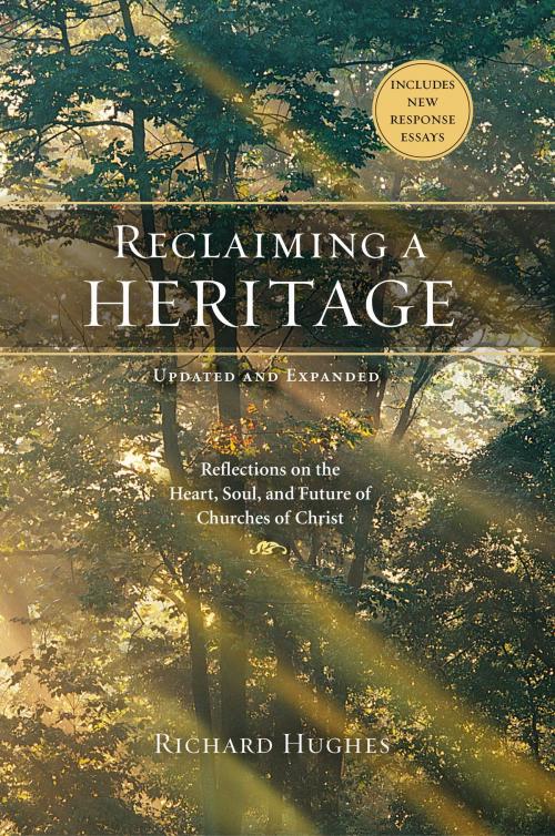 Cover of the book Reclaiming a Heritage, Updated and Expanded Edition by Richard Hughes, Abilene Christian University Press