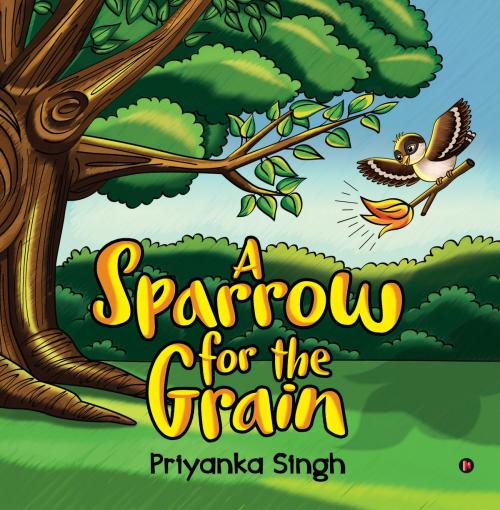 Cover of the book A Sparrow for the Grain by Priyanka Singh, Notion Press