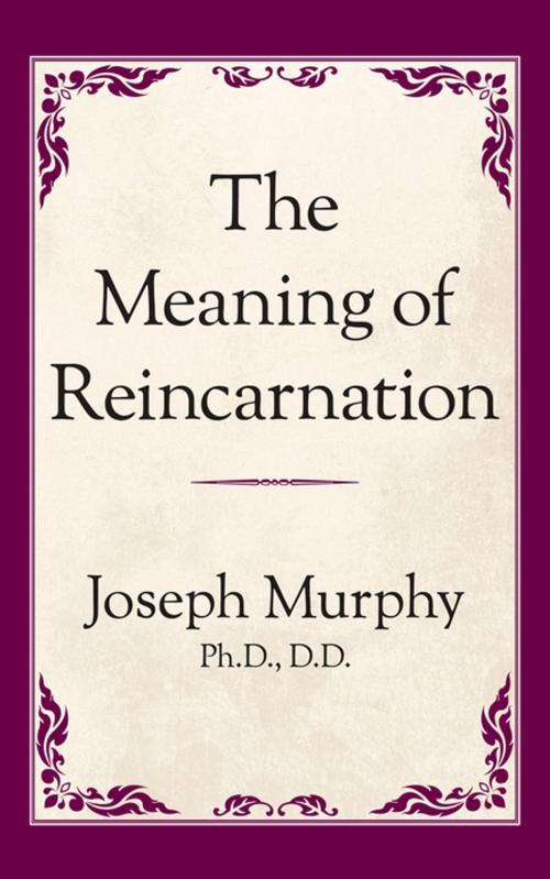 Cover of the book The Meaning of Reincarnation by Joseph Murphy, Ph.D. D.D., G&D Media