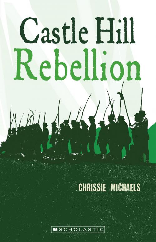 Cover of the book Castle Hill Rebellion by Chrissie Michaels, Scholastic Australia