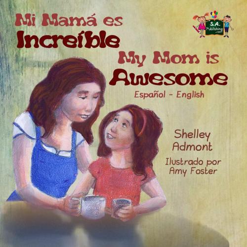 Cover of the book Mi mamá es incredible- My Mom is Awesome (Spanish English Bilingual) by Shelley Admont, KidKiddos Books, KidKiddos Books Ltd.