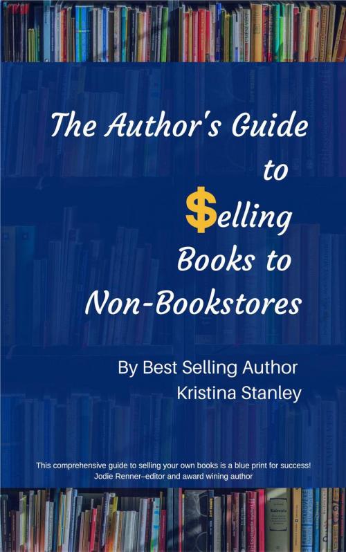 Cover of the book The Author's Guide To Selling Books To Non-Bookstores by Kristina Stanley, Fictionary Press
