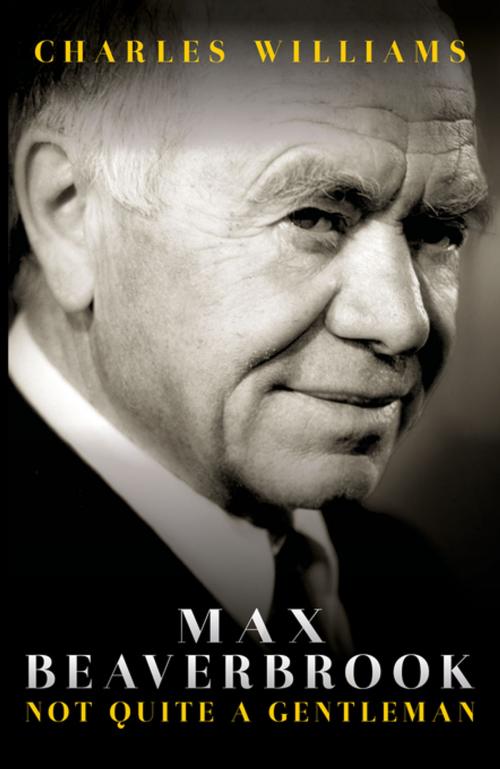 Cover of the book Max Beaverbrook by Charles Williams, Biteback Publishing