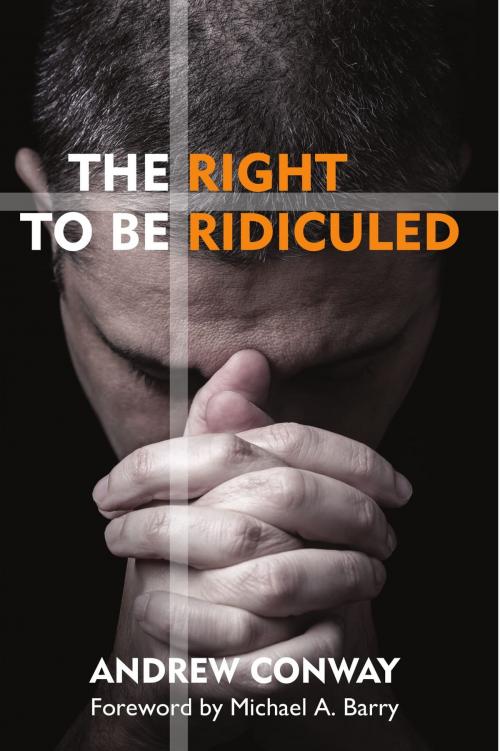 Cover of the book The Right to be Ridiculed by Andrew Conway, Onwards and Upwards Publishers