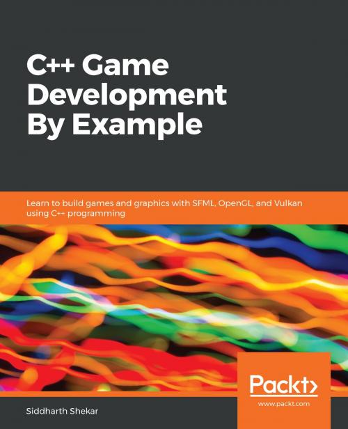 Cover of the book C++ Game Development By Example by Siddharth Shekar, Packt Publishing