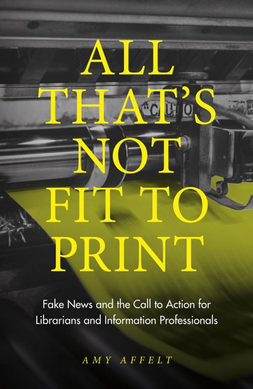 Cover of the book All That's Not Fit to Print by Amy Affelt, Emerald Publishing Limited