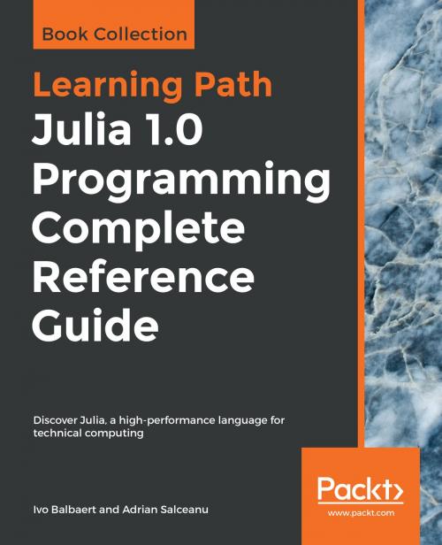 Cover of the book Julia 1.0 Programming Complete Reference Guide by Ivo Balbaert, Adrian Salceanu, Packt Publishing