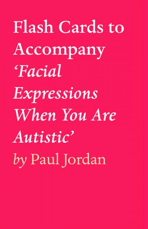 Cover of the book Flash Cards to Accompany ‘Facial Expressions When You Are Autistic’ by Paul Jordan, Tablo Publishing