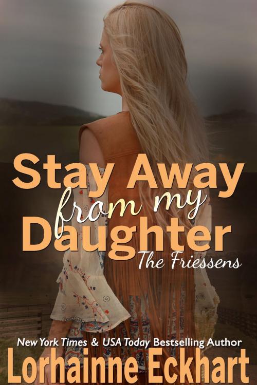 Cover of the book Stay Away From My Daughter by Lorhainne Eckhart, Lorhainne Eckhart