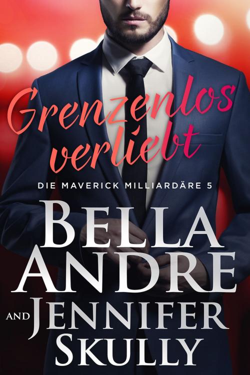 Cover of the book Grenzenlos verliebt (Die Maverick Milliardäre 5) by Bella Andre, Jennifer Skully, Maverick Oak Press LLC