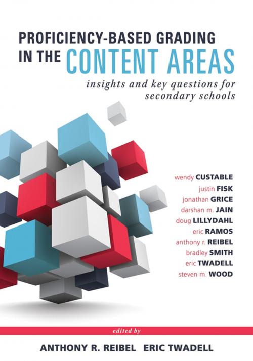 Cover of the book Proficiency-Based Grading in the Content Areas by Wendy Custable, Justin Fisk, Jonathan Grice, Darsham Jain, Doug Lillydahl, Eric Ramos, Anthony R. Reibel, Bradley Smith, Eric Twadell, Steven M. Wood, Solution Tree Press