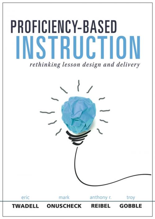 Cover of the book Proficiency-Based Instruction by Eric Twadell, Mark Onuscheck, Anthony R. Reibel, Troy Gobble, Solution Tree Press