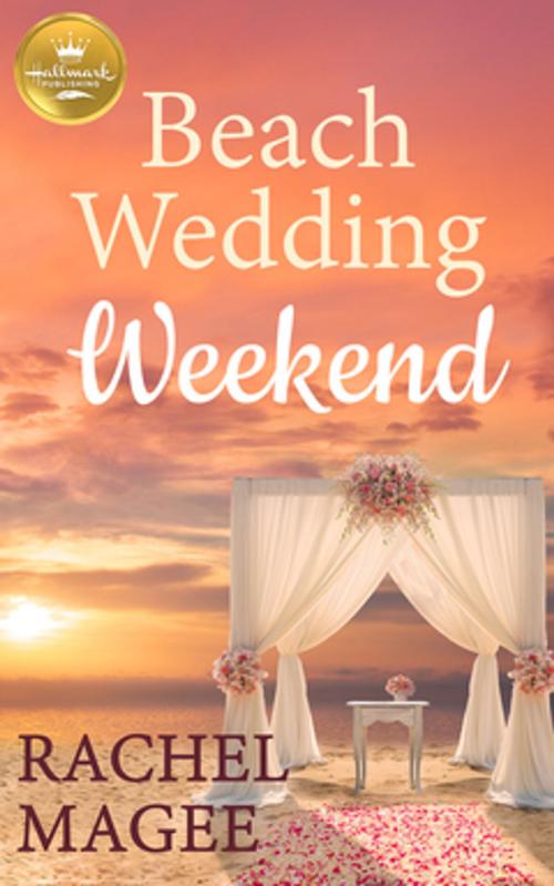 Cover of the book Beach Wedding Weekend by Rachel Magee, Hallmark Publishing
