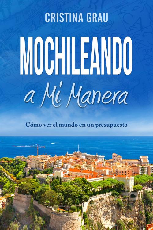 Cover of the book Mochileando a Mi Manera by Cristina Grau, BHC Press