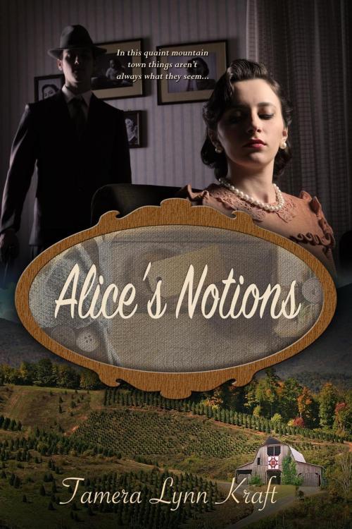 Cover of the book Alice's Notions by Tamera Lynn Kraft, Mt. Zion Ridge Press