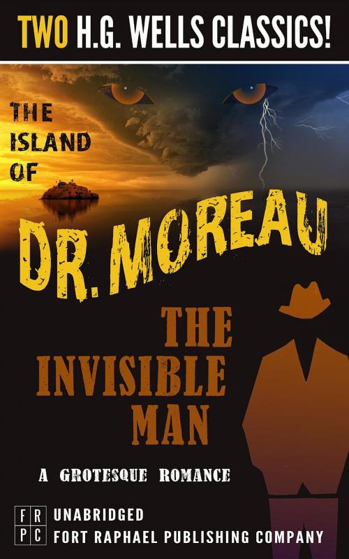 Cover of the book The Island of Dr. Moreau and The Invisible Man: A Grotesque Romance- Unabridged by H.G. Wells, Ft. Raphael Publishing Company