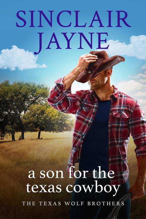 Cover of the book A Son for the Texas Cowboy by Sinclair Jayne, Tule Publishing Group, LLC