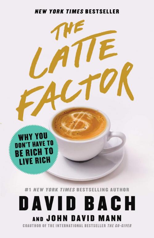 Cover of the book The Latte Factor by David Bach, John David Mann, Atria Books
