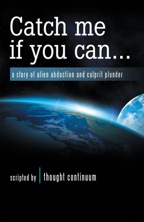 Cover of the book Catch Me If You Can . . . by thought continuum, Balboa Press