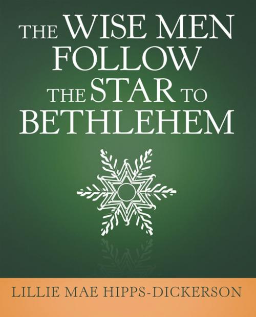 Cover of the book The Wise Men Follow the Star to Bethlehem by Lillie Mae Hipps-Dickerson, Balboa Press