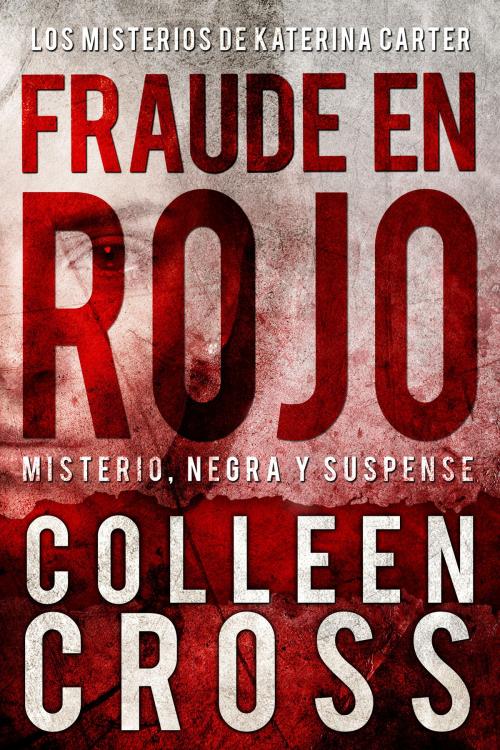 Cover of the book Fraude en rojo : Los misterios de Katerina Carter #1 by Colleen Cross, Slice Publishing