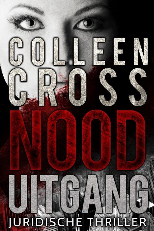 Cover of the book Nooduitgang : een juridische thriller by Colleen Cross, Slice Publishing