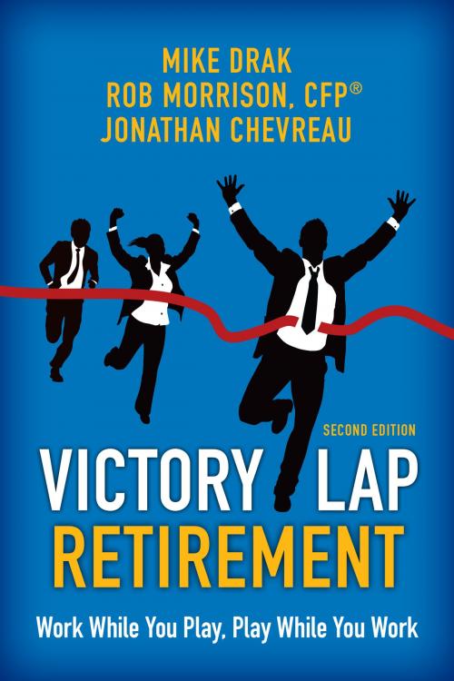 Cover of the book Victory Lap Retirement, Second Edition by Michael Drak, Rob Morrison, CFP, Jonathan Chevreau, Milner & Associates Inc.