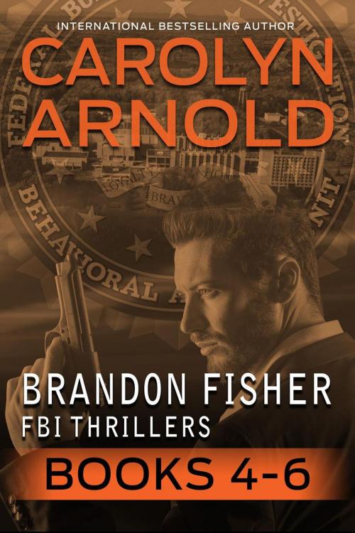 Cover of the book Brandon Fisher FBI Thriller Box Set Two: Books 4-6 by Carolyn Arnold, Hibbert & Stiles Publishing Inc.