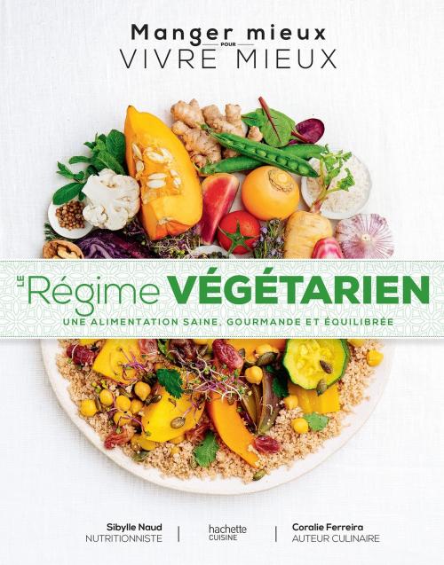 Cover of the book Le régime végétarien by Sibylle Naud, Coralie Ferreira, Hachette Pratique