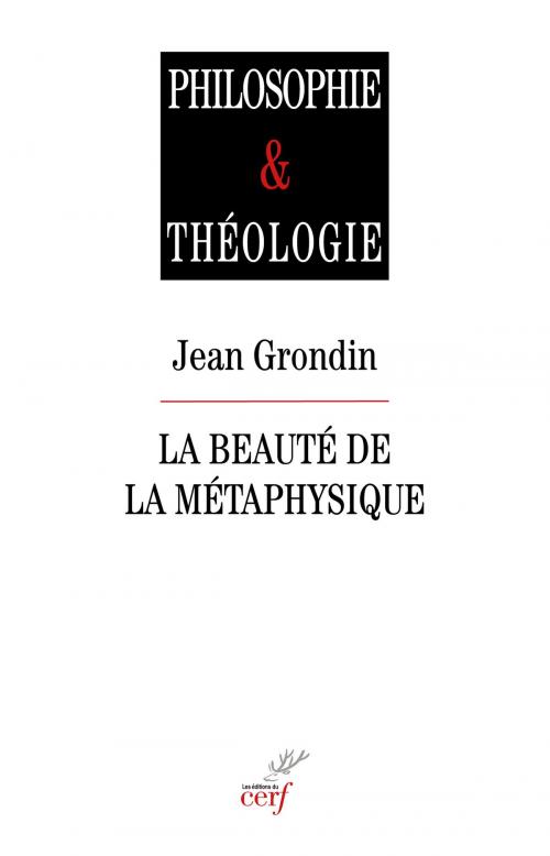 Cover of the book La beauté de la métaphysique by Jean Grondin, Philippe Capelle-dumont, Editions du Cerf