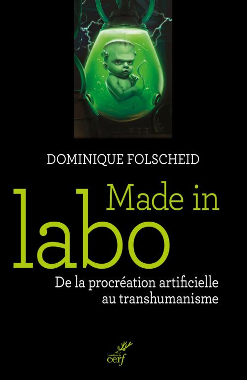 Cover of the book Made in Labo - De la procréation artificielle au transhumanisme by Dominique Folscheid, Editions du Cerf