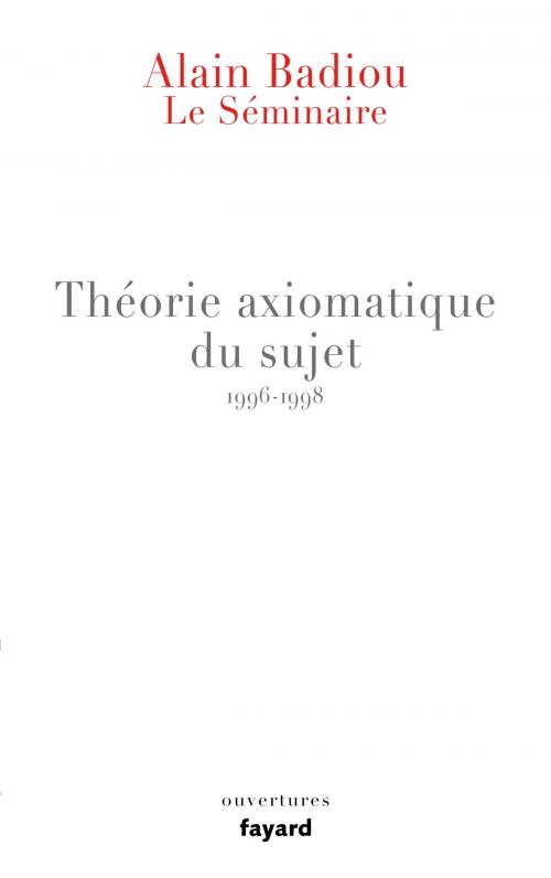 Cover of the book Le Séminaire - Théorie axiomatique du sujet (1996-1998) by Alain Badiou, Fayard