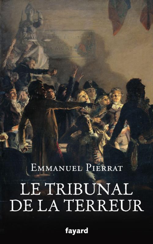 Cover of the book Le tribunal de la Terreur by Emmanuel Pierrat, Fayard