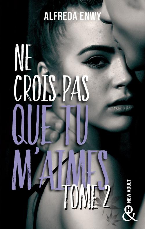 Cover of the book Ne crois pas que tu m'aimes - Partie 2 by Alfreda Enwy, Harlequin