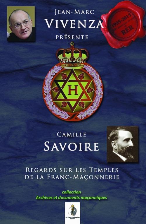 Cover of the book Regards sur les temples de la Franc-maçonnerie by Jean-Marc Vivenza, Camille Savoire, Éditions La Pierre Philosophale