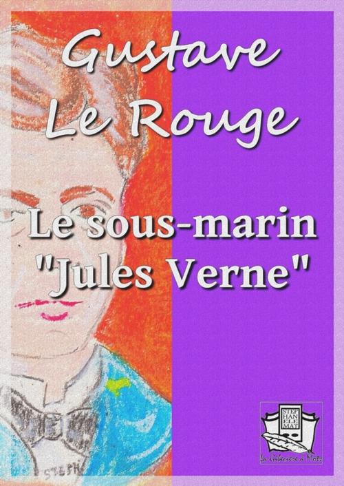 Cover of the book Le sous-marin "Jules Verne" by Gustave le Rouge, La Gibecière à Mots