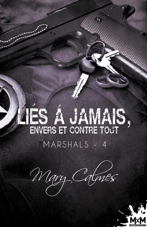 Cover of the book Liés à jamais, envers et contre tout by Mary Calmes, MxM Bookmark