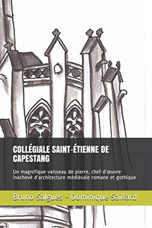 Cover of the book COLLÉGIALE SAINT-ÉTIENNE DE CAPESTANG by Bruno SALGUES, Dominique Saillard, Cap de l'Etang Editions