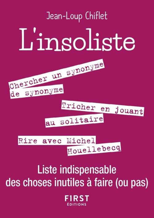 Cover of the book Petit livre de - L'Insoliste - Liste indispensable des choses inutiles à faire (ou pas) by Jean Loup CHIFLET, edi8