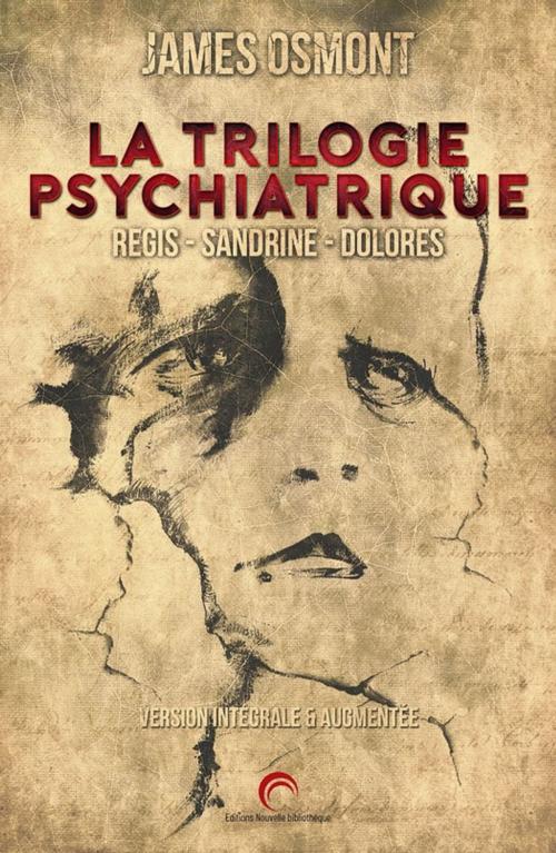 Cover of the book La trilogie psychiatrique by James Osmont, Les Éditions Nouvelle Bibliothèque